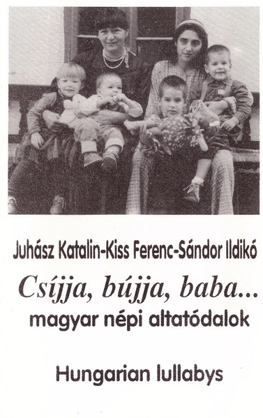 Csíjja, Bújja Baba... - Magyar Népi Altatódalok = Hungarian Lullabys