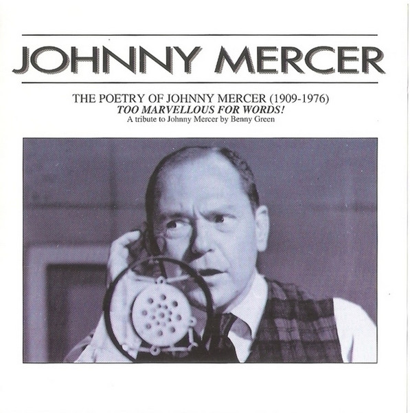 The Poetry Of Johnny Mercer (1909-1976) Too Marvellous For Words!