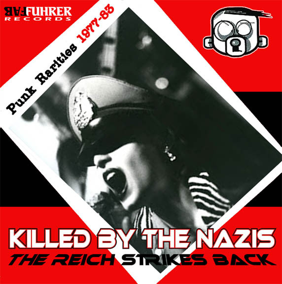 Killed By The Nazis - The Reich Strikes Back (Punk Rarities 1977-83)