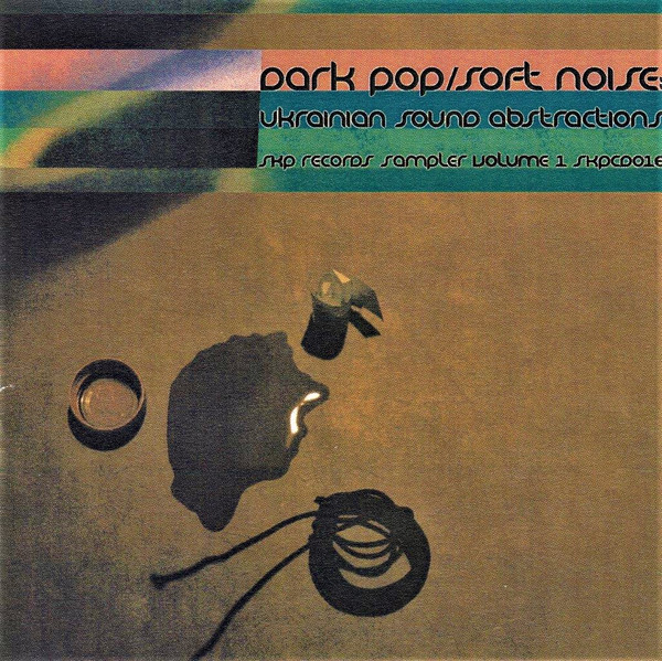 Dark Pop / Soft Noise: Ukrainian Sound Abstractions
