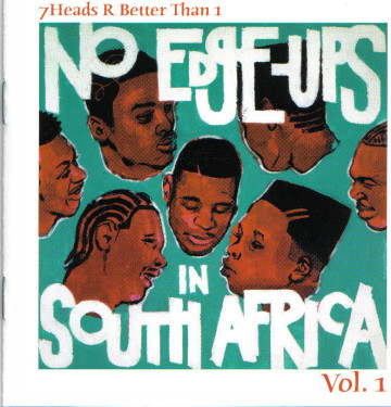 7Heads R Better Than 1: No Edge-Ups In South Africa Vol. 1