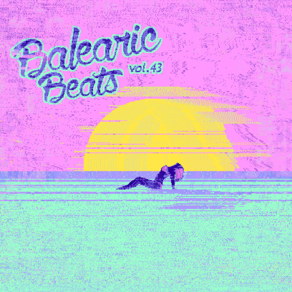 Balearic Beats Volume 43: Chipmusic Sounds Of Summer