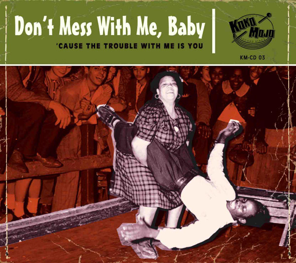 Don't Mess With Me, Baby ('Cause The Trouble With Me Is You)