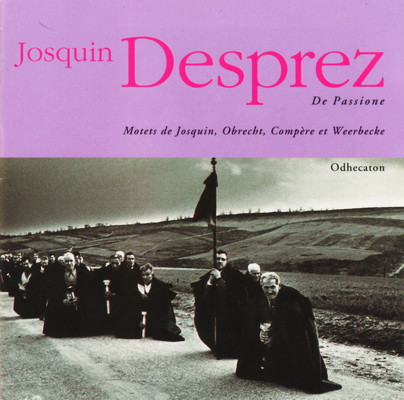 De Passione: Motets De Josquin, Obrecht, Compère Et Weerbecke