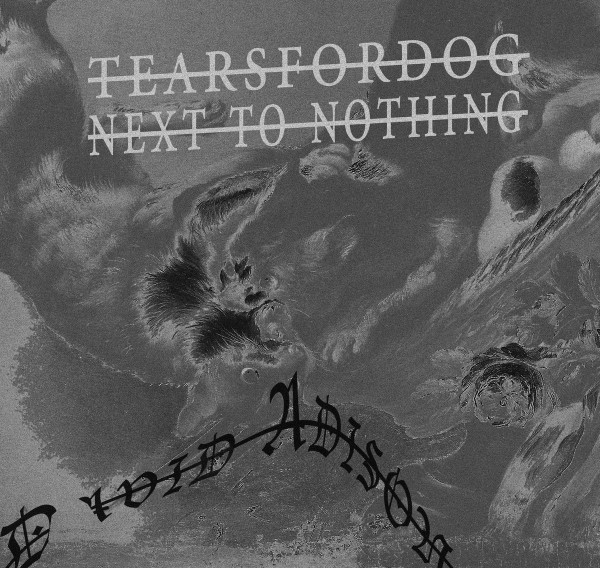 Tears​/​for​/​dog Next​/​to​/​nothing 