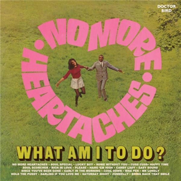No More Heartaches / What Am I To Do?