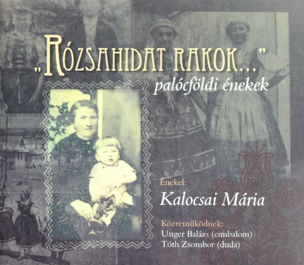 "Rózsahidat Rakok..." - Palócföldi Énekek