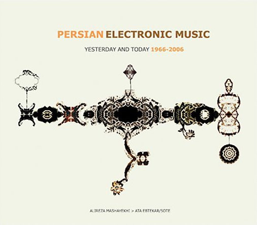 Persian Electronic Music: Yesterday And Today 1966 - 2006