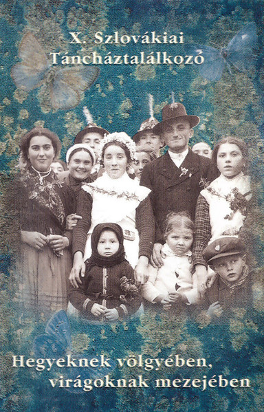 Hegyeknek Völgyében, Virágoknak Mezejében - Tizedik Szlovákiai Táncháztalálkozó