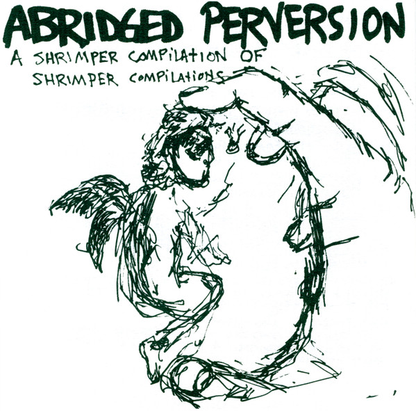 Abridged Perversion (A Shrimper Compilation Of Shrimper Compilations)