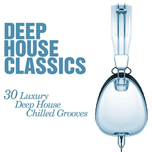 Deep House Classics (30 Luxury Deep House Grooves)
