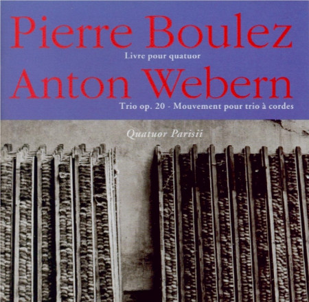 Pierre Boulez, Livre pour quatuor; Anton Webern, Trio op.20, Mouvement pour trio à cordes