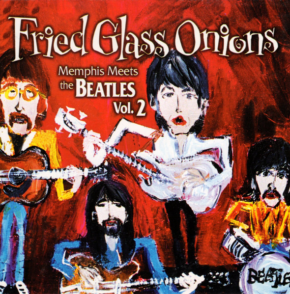 Fried Glass Onions: Memphis Meets The Beatles Vol. 2