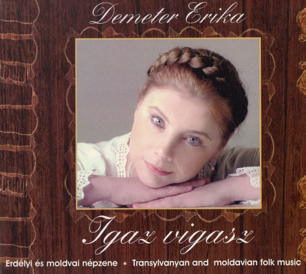 Igaz Vigasz - Erdélyi És Moldvvai Népzene = True Words Of Comfort... - Transylvanian And Moldavian Folk Music