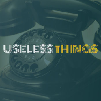 Useless Things
