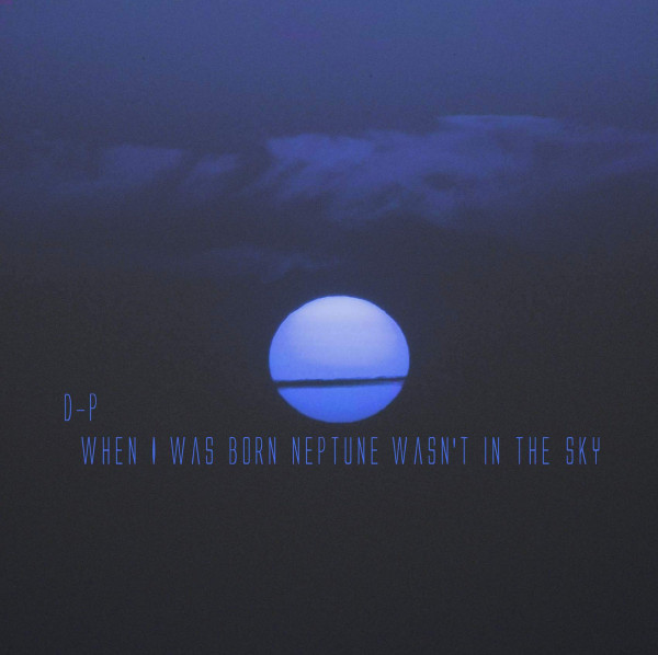 When I Was Born Neptune Wasn't In The Sky