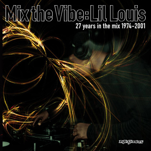 Mix The Vibe: Lil Louis (27 Years In The Mix 1974-2001)