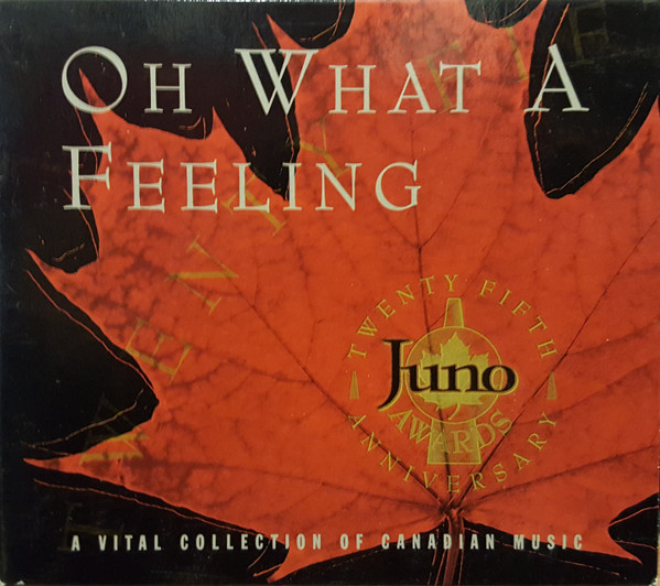 Oh What A Feeling (A Vital Collection Of Canadian Music)