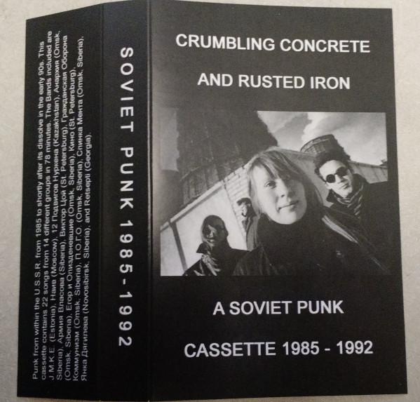 Crumbling Concrete And Rusted Iron (A Soviet Punk Cassette 1985 - 1992)