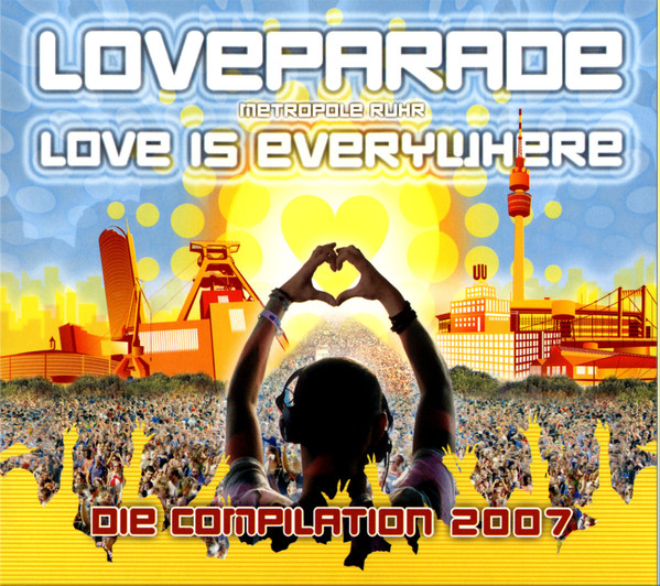 Loveparade - Metropole Ruhr 2007-2011: Love Is Everywhere - Die Compilation 2007