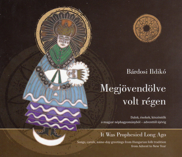 Megjövendölve Volt Régen (Dalok, Énekek, Köszöntők A Magyar Néphagyományből - Adventtől Újévig)