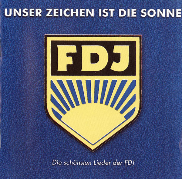 Unser Zeichen Ist Die Sonne (Die Schönsten Lieder Der FDJ)