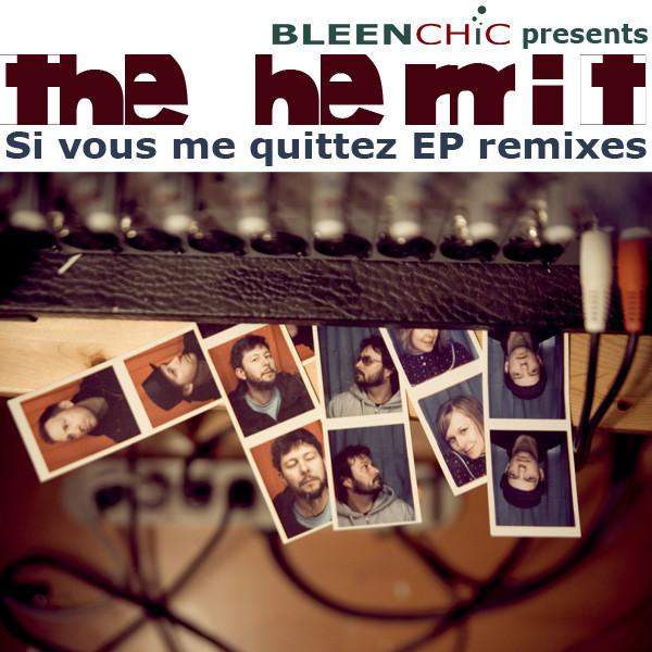 Bleenchic Presents The Hermit - Si Vous Me Quittez EP Remixes