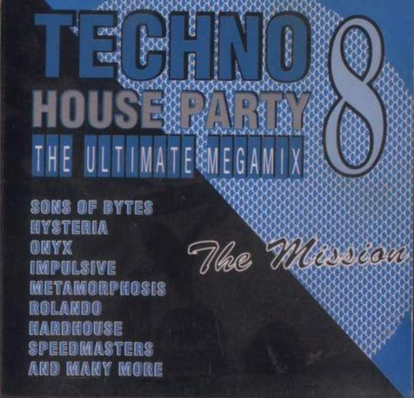 Techno House Party 8 - The Ultimate Megamix The Mission