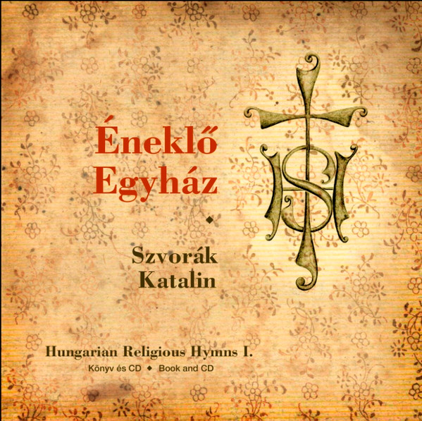 Éneklő Egyház = Hungarian Religious Hymns I. (Válogatás A Római Katolikus Népénektárból = Selections From The "Éneklő Egyház")