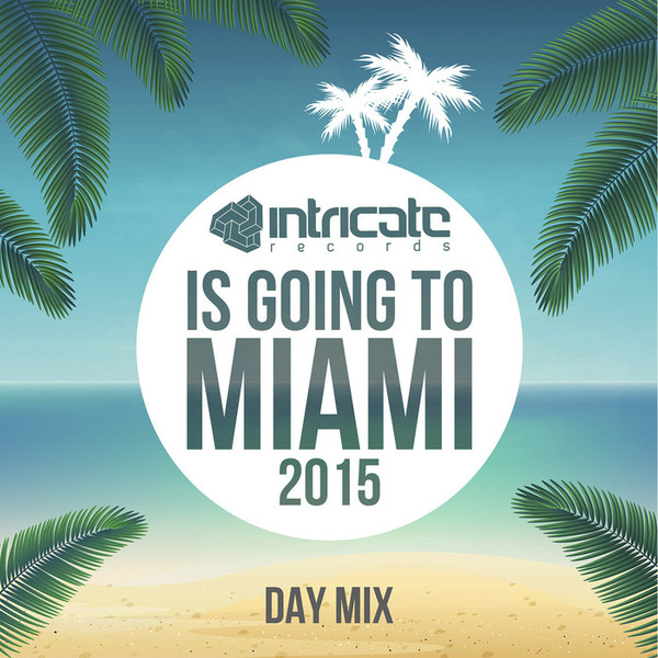 Intricate Records Is Going To Miami 2015 (Day Mix)