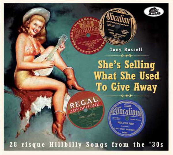 She's Selling What She Used To Give Away (28 Risqué Hillbilly Songs From The ‘30s)