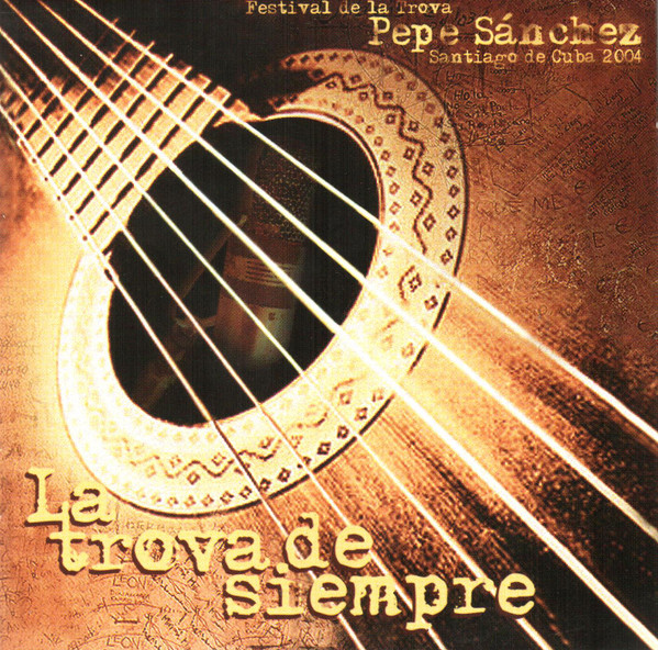 La Trova De Siempre / Festival De La Trova Pepe Sánchez Santiago De Cuba 2004