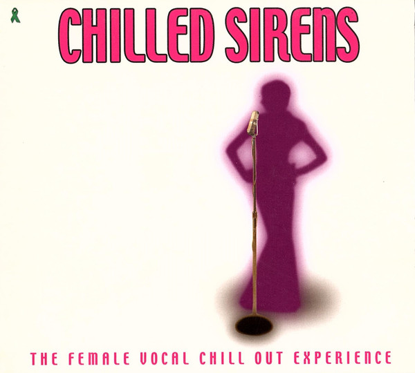 Chilled Sirens: The Female Vocal Chill Out Experience