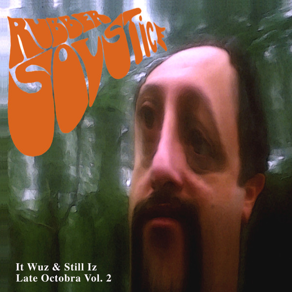  Rubber Solstice (It Wuz & Still Iz Late Octobra Volume 2)