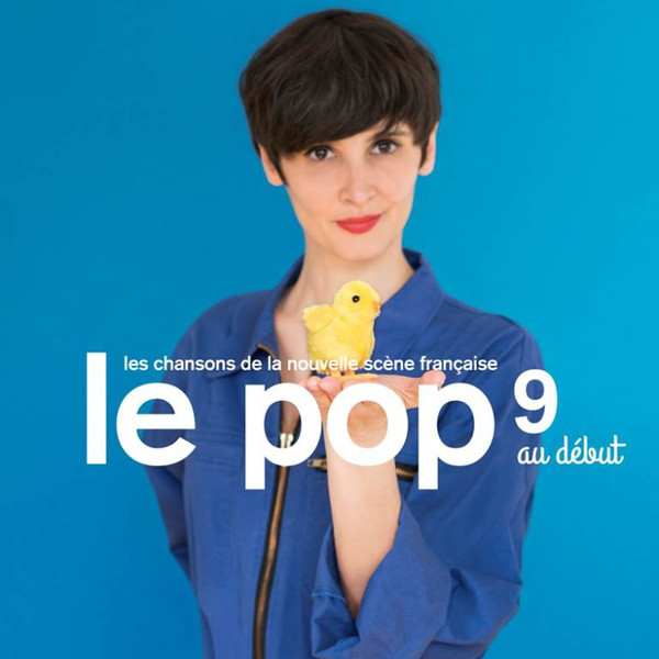 Le Pop 9 Au Début (Les Chansons De La Nouvelle Scène Française)