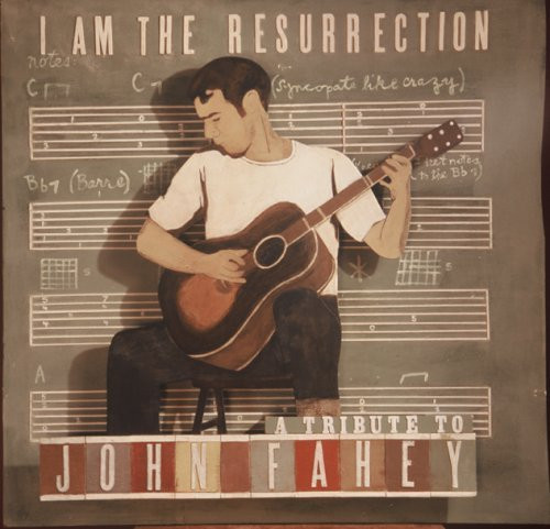 I Am The Resurrection: A Tribute To John Fahey