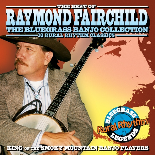 The Best Of Raymond Fairchild: The Bluegrass Banjo Collection - 18 Rural Rhythm Classics