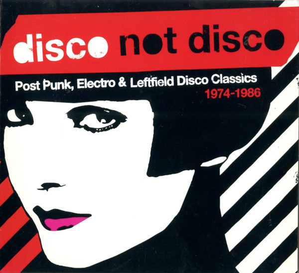 Disco Not Disco (Post Punk, Electro & Leftfield Disco Classics 1974-1986)