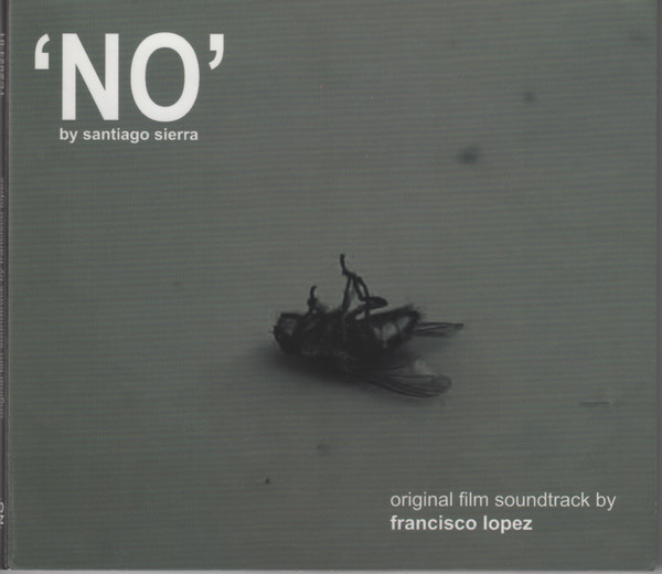 'NO' by Santiago Sierra: Original Film Soundtrack by Francisco López