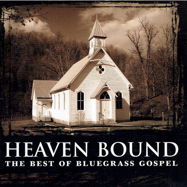 Heaven Bound: The Best Of Bluegrass Gospel 
