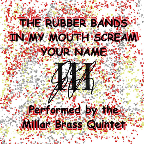 The Rubber Bands In My Mouth Scream Your Name