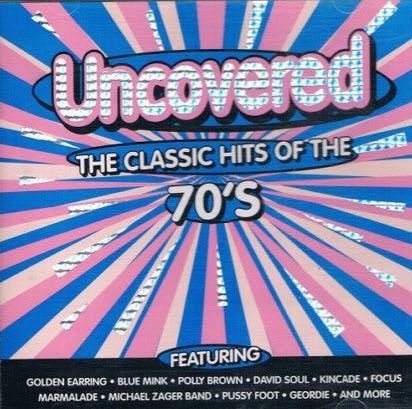 Uncovered • The Classic Hits Of The 70's