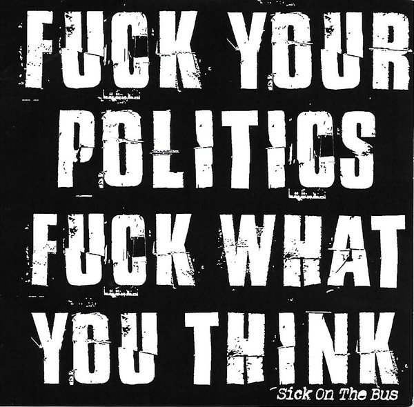 Fuck Your Politics Fuck What You Think