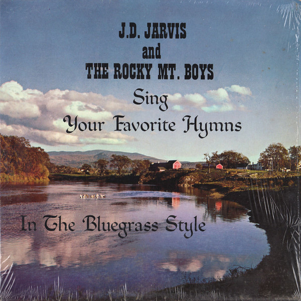 J.D. Jarvis And The Rocky Mt. Boys Sing Your Favorite Hymns In The Bluegrass Style