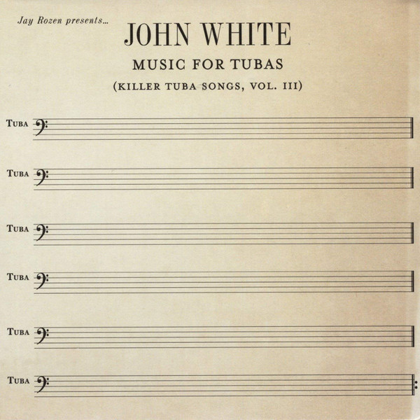 Jay Rozen Presents: John White - Music For Tubas (Killer Tuba Songs Vol. III)