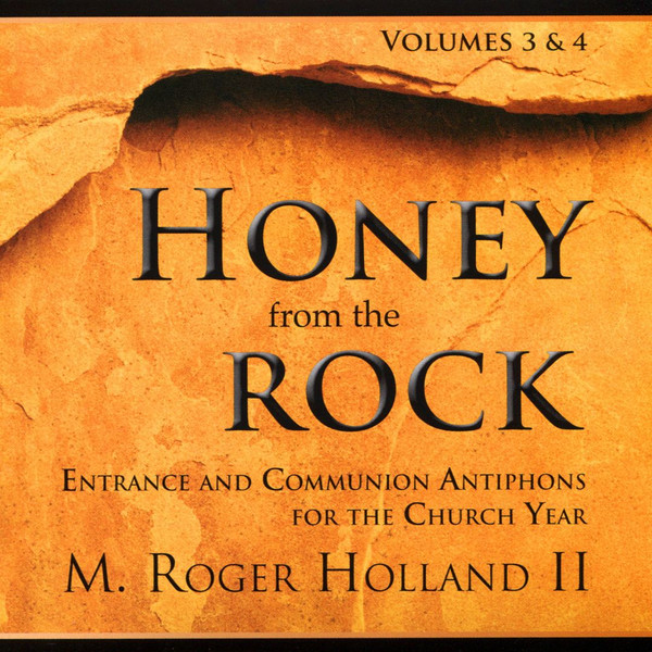 Volumes 3 & 4: Honey From The Rock: Entrance And Communion Antiphons For The Church Year