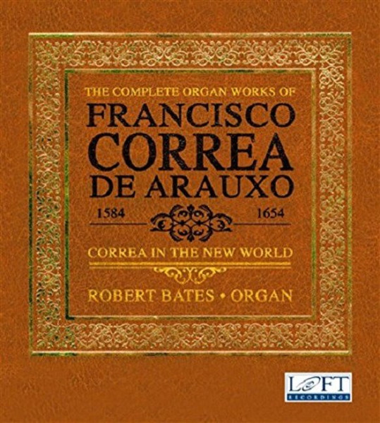 The Complete Organ Works Of Francisco Correa De Arauxo: Correa In The New World