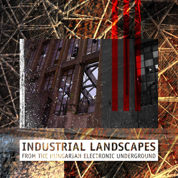 Industrial Landscapes From The Hungarian Electronic Underground
