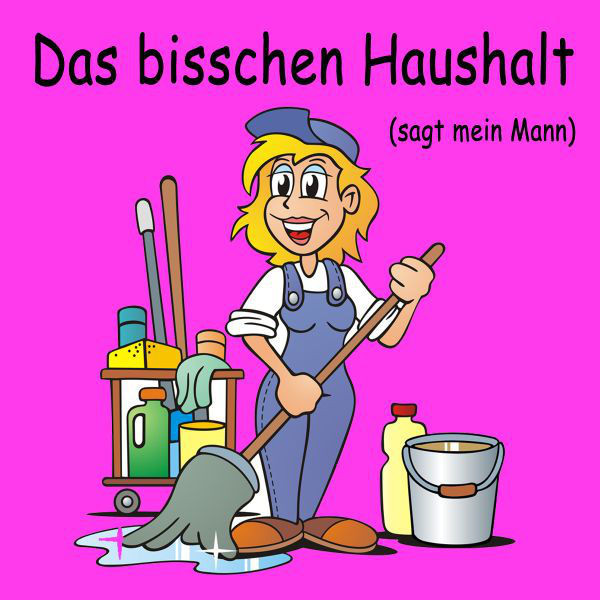 Das Bisschen Haushalt (Sagt Mein Mann)