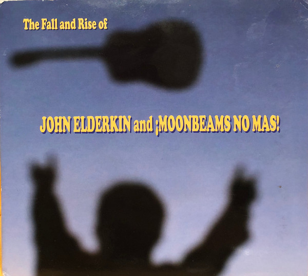 The Fall And Rise Of John Elderkin And ¡Moonbeams No Mas!